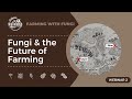 Thumbnail for Fungi and the Future of Farming | Farming with Fungi Part 2