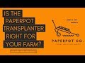 Thumbnail for Is The Paperpot Transplanter Right for YOUR Farm?