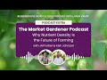 Thumbnail for Podcast Extra: The Market Gardener Podcast - Why Nutrient Density Is the...