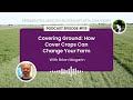 Thumbnail for Episode 115: Covering Ground: How Cover Crops Can Change Your Farm with Brian Magarin