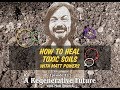 Thumbnail for Episode 117 | How to Heal Toxic Soils with Matt Powers REMOVE LEAD & GLYPHOSATE!!