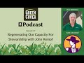 Thumbnail for Podcast Episode #7: Regenerating Our Capacity For Stewardship with John Kempf